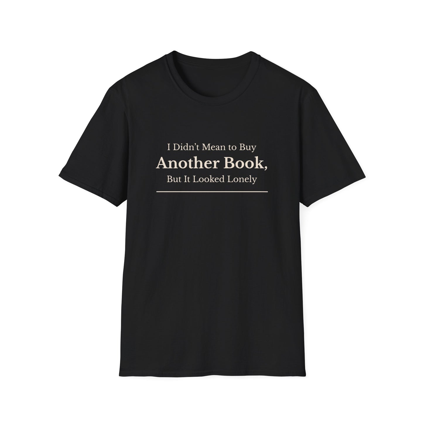 I Didn’t Mean to Buy Another Book, But It Looked Lonely T-Shirt