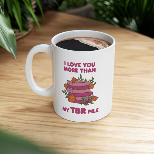 I Love You More Than My TBR Pile Mug | Floral Bookish Coffee Cup | Gift for Readers | 11oz Ceramic Mug