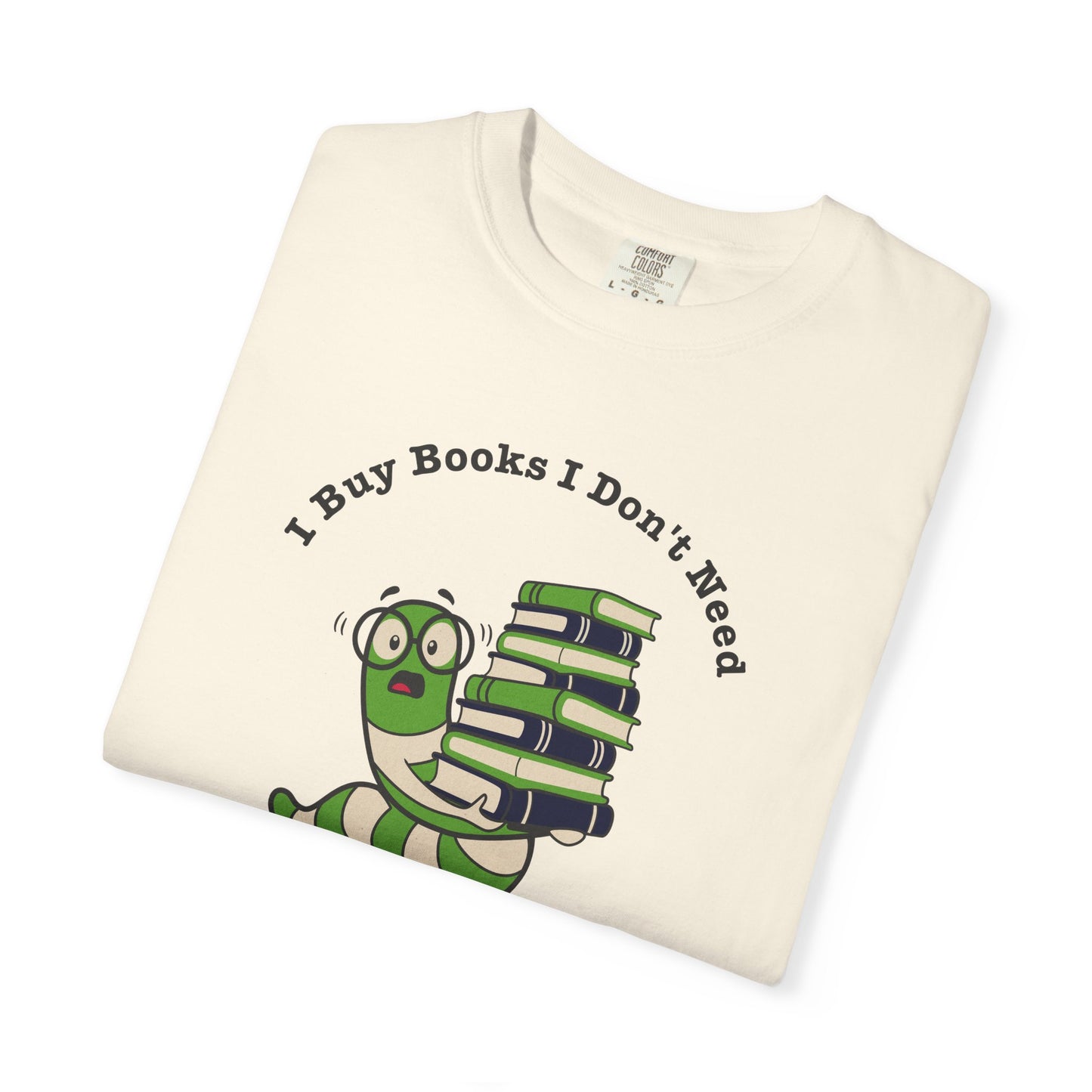 I Buy Books I Don’t Need Shirt | Funny Reader Tee