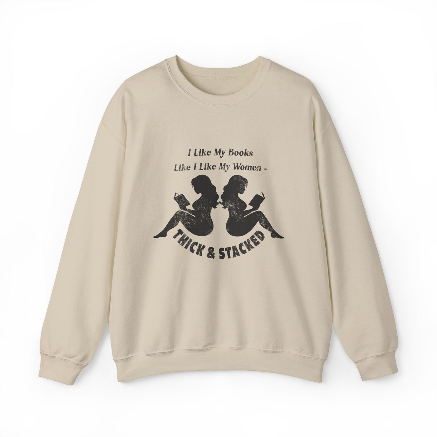 I Like My Books Like I Like My Women – Thick & Stacked Sweatshirt