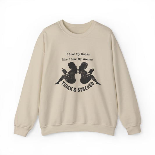 I Like My Books Like I Like My Women – Thick & Stacked Sweatshirt