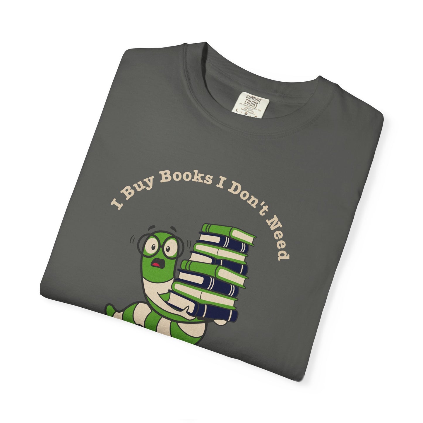 I Buy Books I Don’t Need Shirt | Funny Reader Tee