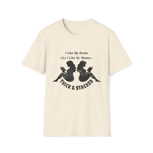 I Like My Books Like I Like My Women – Thick & Stacked T-Shirt