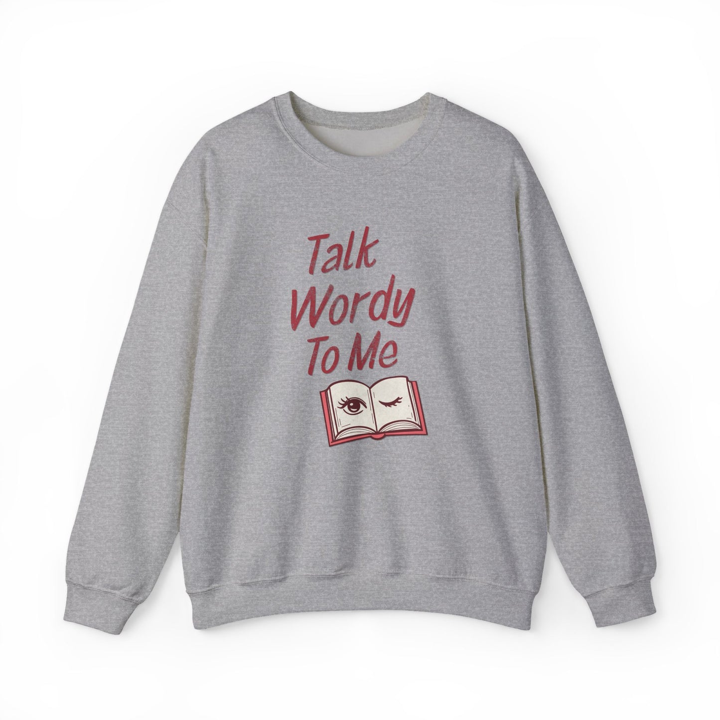 Talk Wordy To Me Sweatshirt | Funny Book Lover Crewneck