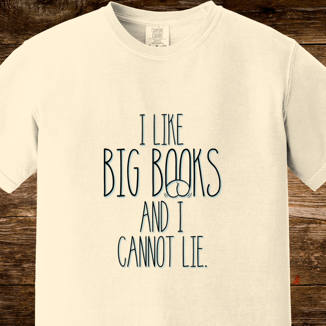 I Like Big Books and I Cannot Lie Shirt | Funny Bookworm Pun Tee