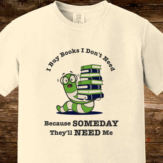I Buy Books I Don't Need Shirt | Funny Bookworm Mascot Tee