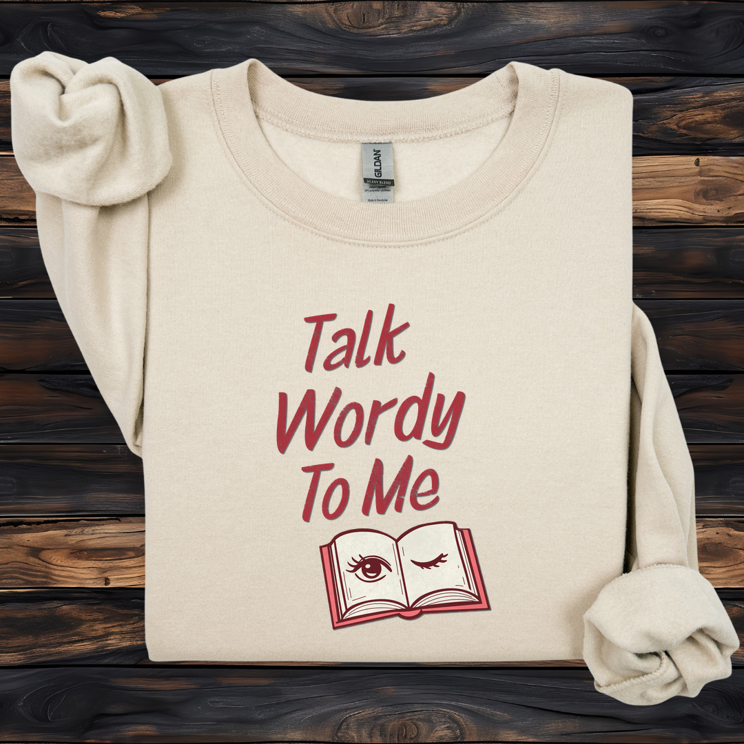 Talk Wordy To Me Sweatshirt | Funny Book Lover Crewneck