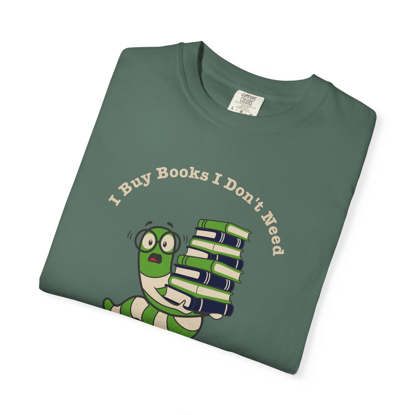I Buy Books I Don’t Need Shirt | Funny Reader Tee