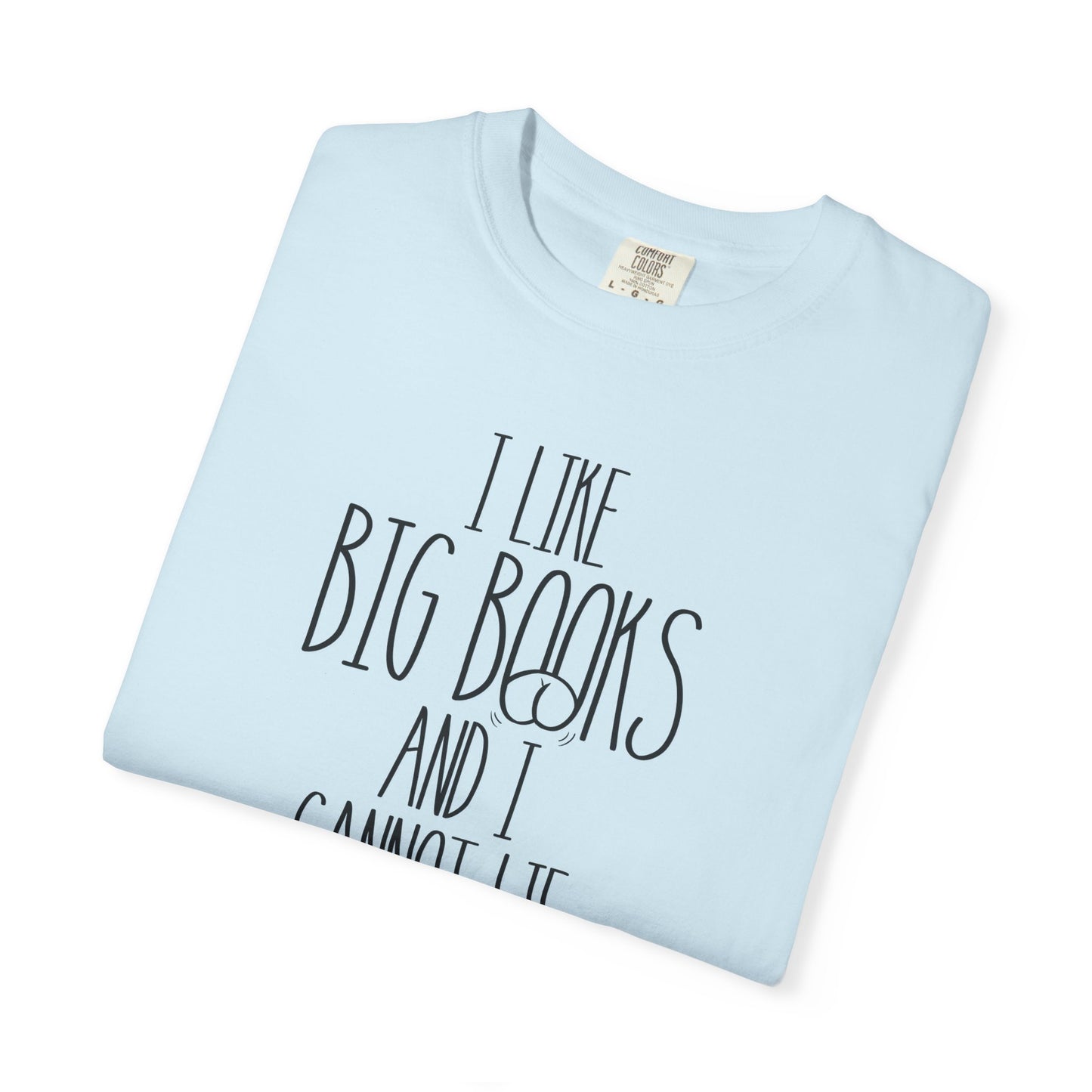 I Like Big Books and I Cannot Lie Shirt | Funny Bookworm Pun Tee