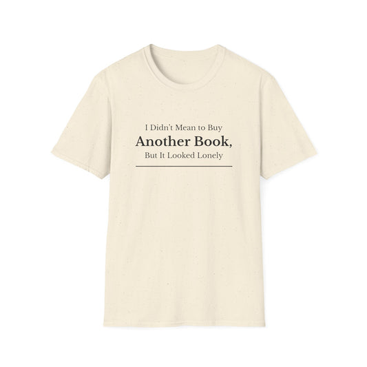 I Didn’t Mean to Buy Another Book, But It Looked Lonely T-Shirt