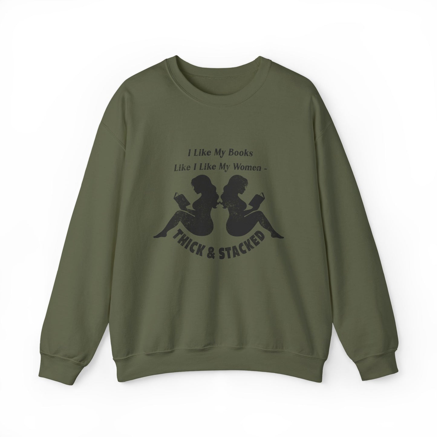 I Like My Books Like I Like My Women – Thick & Stacked Sweatshirt