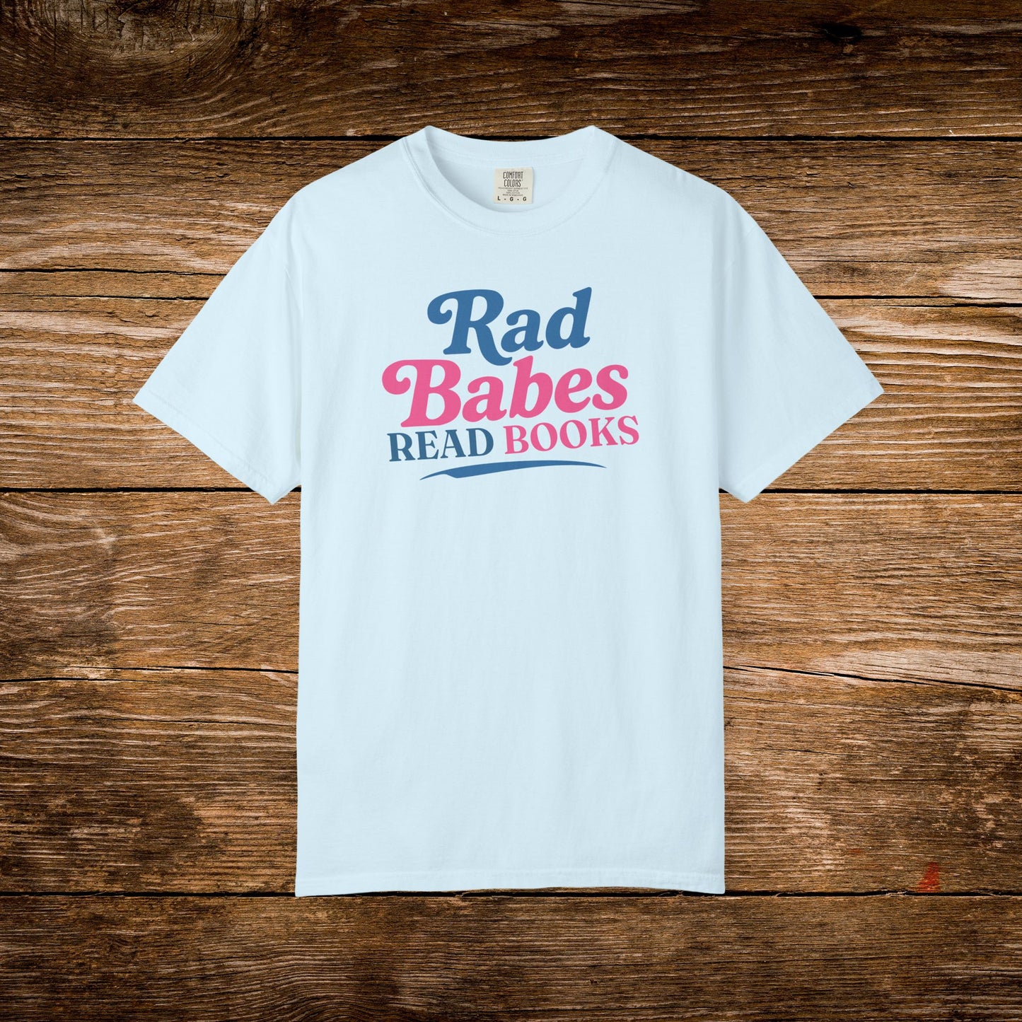 10. Light Blue Shirt
    Rad Babes Read Books graphic t-shirt shown on a light blue Comfort Colors tee.